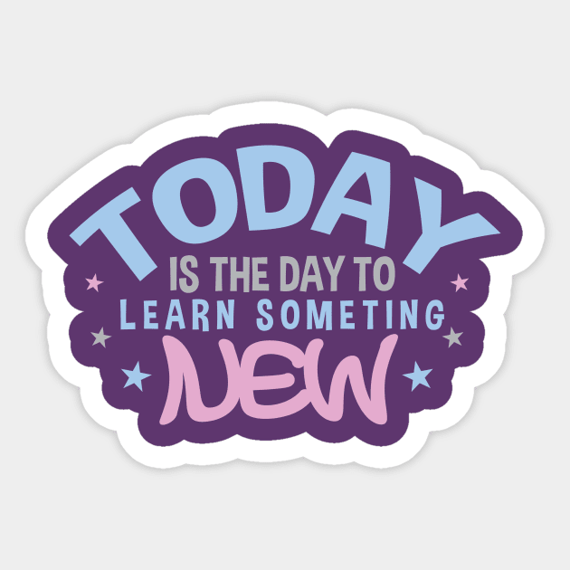 Today is the Day to Learn Something New Sticker by friendidea